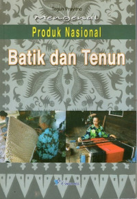 Image of Mengenal Produk Nasional : Batik dan Tenun