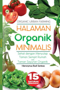 Image of Halaman Organik Minimalis : Sehat dengan Menyulap Tanam Sempit Rumah jadi Taman Sayuran Organik