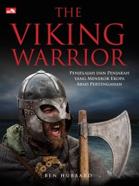 Image of The Viking Warrior : Penjelajah dan Penjarah yang Meneror Eropa Abad Pertengahan