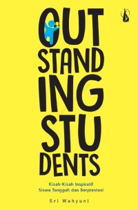 Image of Outstanding Students : Kisah-Kisah Inspiratif Siswa Tangguh dan Berprestasi