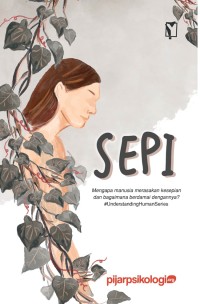 Image of Sepi : Mengapa Manusia Merasakan Kesepian dan Bagaimana Berdamai dengannya