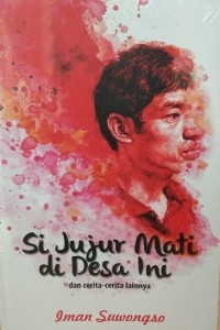 Image of Si Jujur Mati di Desa Ini: Kumpulan Cerita Pendek