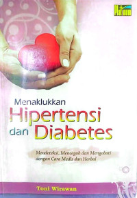Image of Menaklukkan Hipertensi dan Diabetes : Mendeteksi, Mencegah dan Mengobati dengan Cara Medis dan Herbal