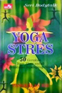Image of Yoga Stres : 50 Gerakan Yoga Stres untuk Relaksasi Sepanjang Hari book