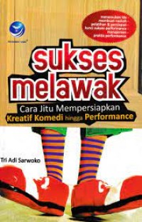 Image of Sukses Melawak : Cara Jitu Mepersiapkan Kreatif Komedi hingga Performance