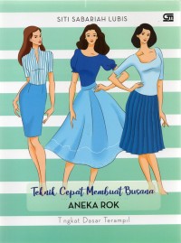 Image of Teknik Cepat Membuat Busana : Pola Dasar Aneka Rok