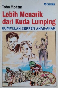 Image of Lebih Menarik dari Kuda Lumping : Kumpulan Cerpen Anak - Anak